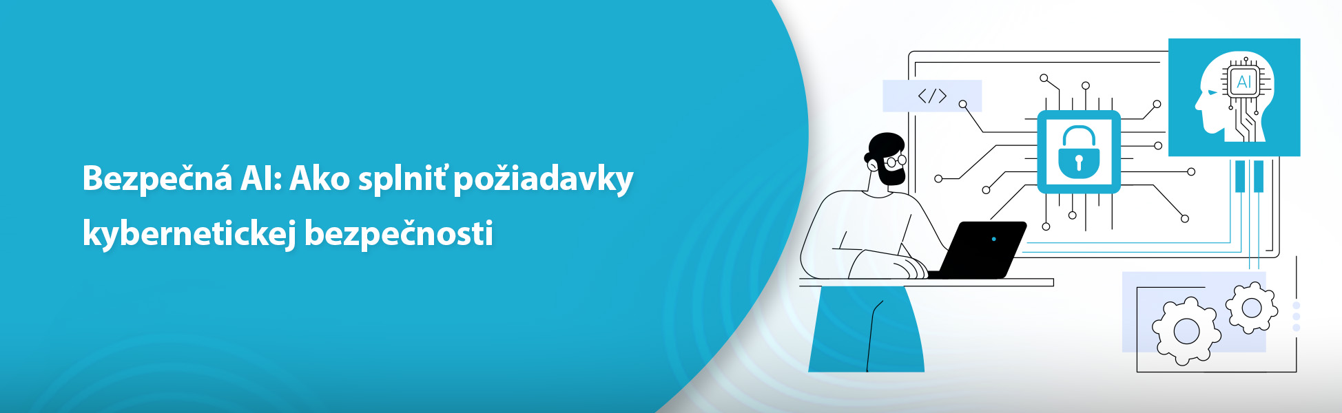 ezpečná AI: Ako splniť požiadavky kybernetickej bezpečnosti
