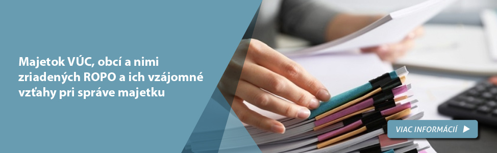 Majetok VÚC, obcí a nimi zriadených ROPO a ich vzájomné vzťahy pri správe majetku