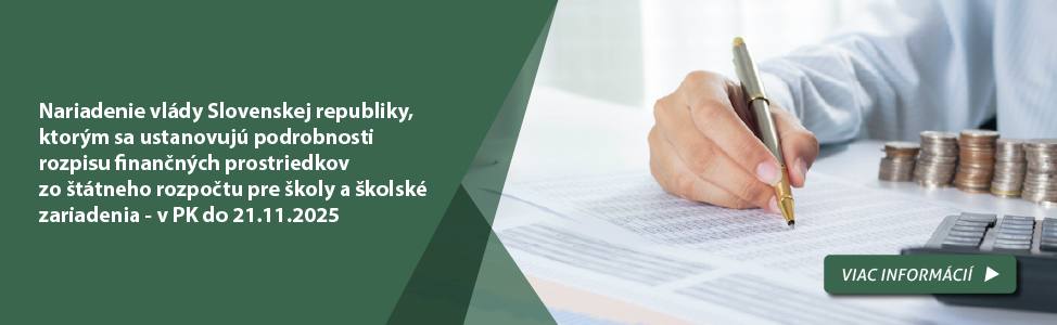 Nariadenie vlády Slovenskej republiky, ktorým sa ustanovujú podrobnosti rozpisu finančných prostriedkov zo štátneho rozpočtu pre školy a školské zariadenia - v PK do 21.11.2025