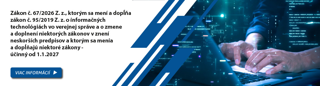 Zákon č. 67/2026 Z. z., ktorým sa mení a dopĺňa zákon č. 95/2019 Z. z. o informačných technológiách vo verejnej správe a o zmene a doplnení niektorých zákonov v znení neskorších predpisov a ktorým sa menia a dopĺňajú niektoré zákony - účinný od 1.1.2027