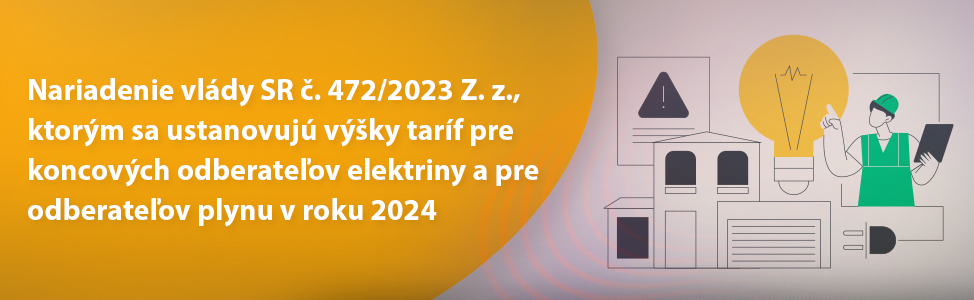 Nariadenie vldy SR . 472/2023 Z. z., ktorm sa ustanovuj vky tarf pre koncovch odberateov elektriny a pre odberateov plynu v roku 2024