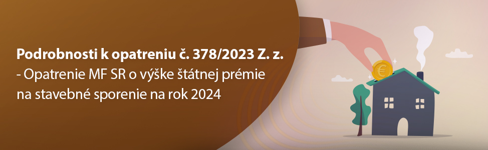 Podrobnosti k opatreniu . 378/2023 Z. z. - Opatrenie MF SR o vke ttnej prmie na stavebn sporenie na rok 2024
