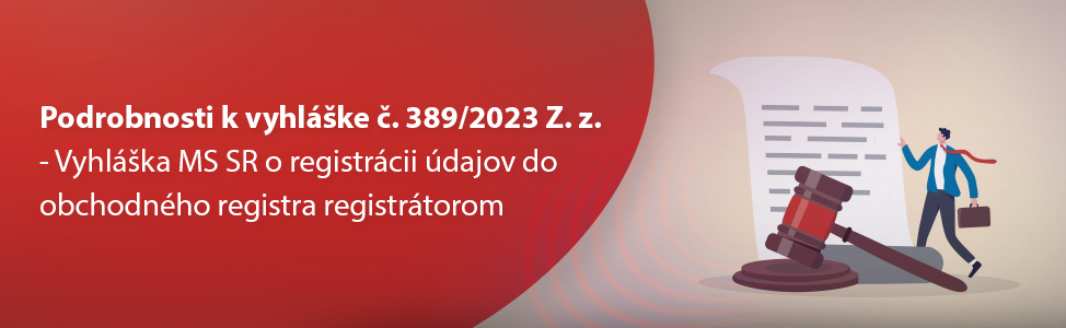 Podrobnosti k vyhlke . 389/2023 Z. z. - Vyhlka MS SR o registrcii dajov do obchodnho registra registrtorom