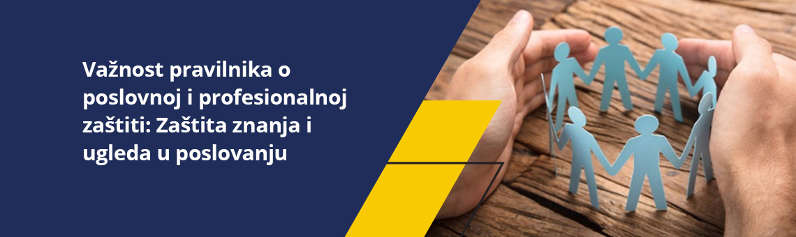 Važnost pravilnika o poslovnoj i profesionalnoj zaštiti: Zaštita znanja i ugleda u poslovanju