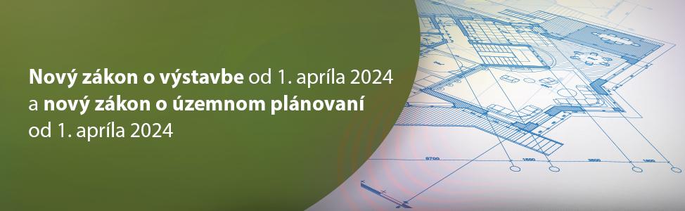 Nový zákon o výstavbe od 1. apríla 2024 a nový zákon o územnom plánovaní od 1. apríla 2024