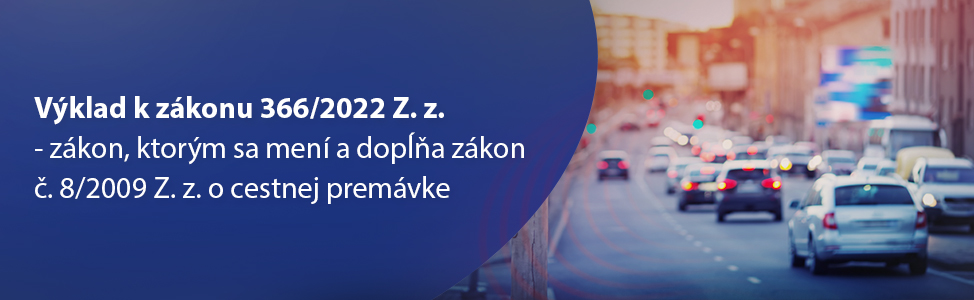 Výklad k zákonu 366/2022 Z. z.- zákon, ktorým sa mení a dopåòa zákon è. 8/2009 Z. z. o cestnej premávke