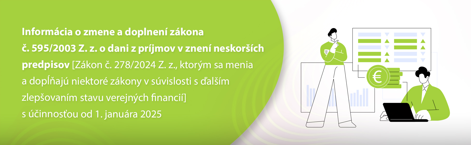 Informcia o zmene a doplnen zkona . 595/2003 Z. z. o dani z prjmov v znen neskorch predpisov [Zkon . 278/2024 Z. z., ktorm sa menia a dopaj niektor zkony v svislosti s alm zlepovanm stavu verejnch financi] s innosou od 1. janura 2025