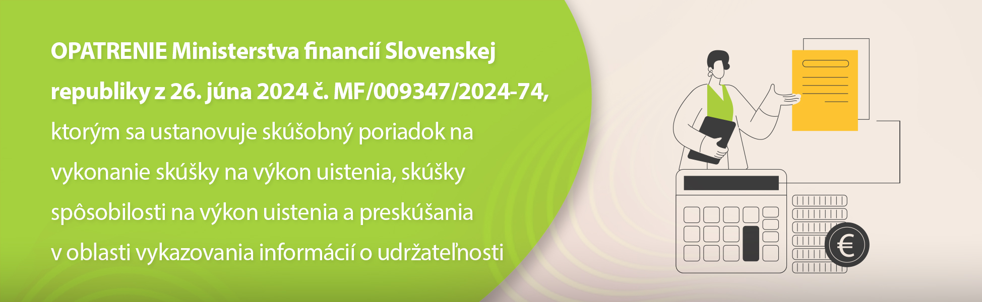 OPATRENIE Ministerstva financi Slovenskej republiky z 26. jna 2024 . MF/009347/2024-74, ktorm sa ustanovuje skobn poriadok na vykonanie skky na vkon uistenia, skky spsobilosti na vkon uistenia a preskania v oblasti vykazovania informci o udratenosti