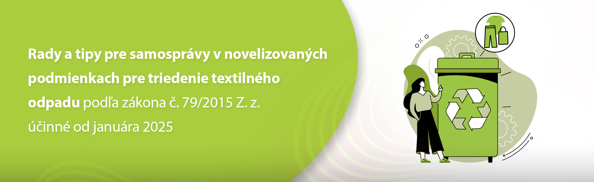 Rady a tipy pre samosprvy v novelizovanch podmienkach pre triedenie textilnho odpadu poda zkona . 79/2015 Z. z. inn od janura 2025