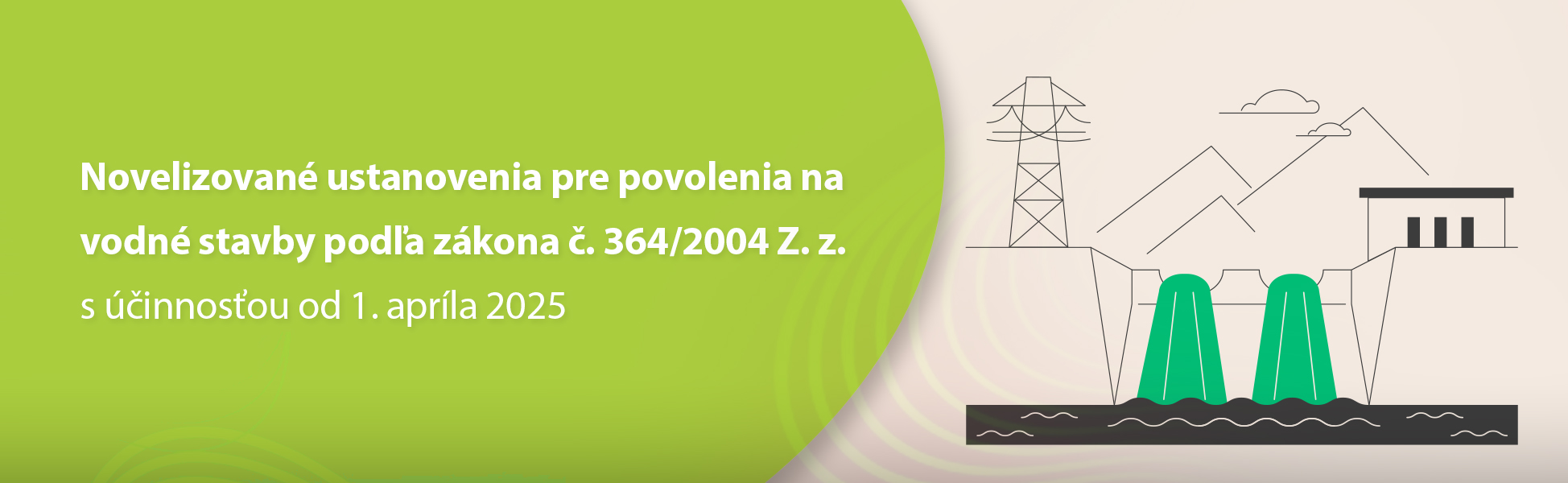 Novelizovan ustanovenia pre povolenia na vodn stavby poda zkona . 364/2004 Z. z. s innosou od 1. aprla 2025