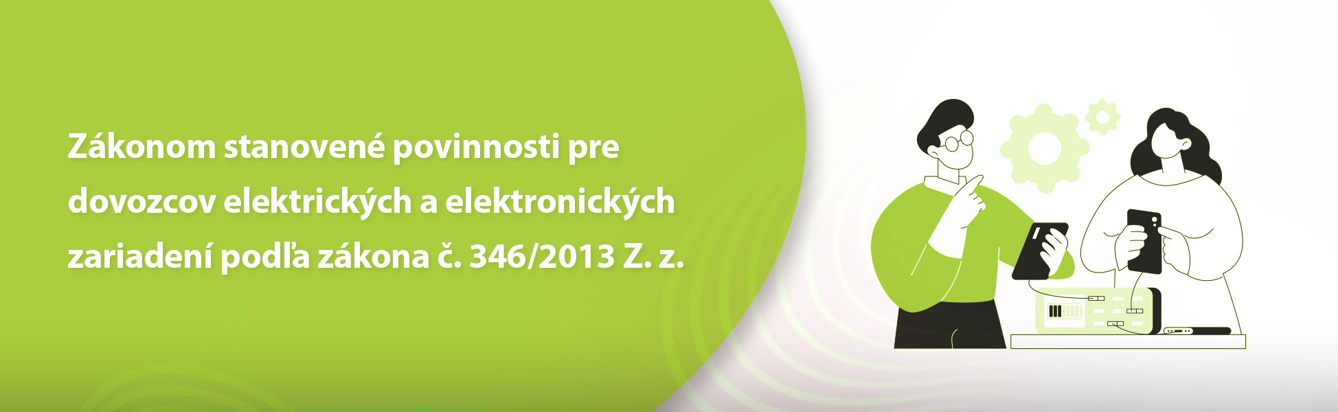 Zkonom stanoven povinnosti pre dovozcov elektrickch a elektronickch zariaden poda zkona . 346/2013 Z. z.