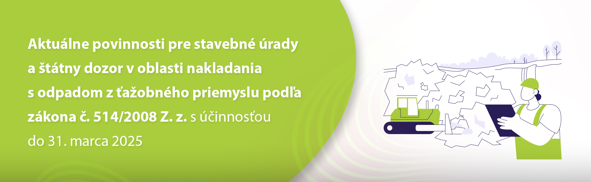 Aktulne povinnosti pre stavebn rady a ttny dozor v oblasti nakladania s odpadom z aobnho priemyslu poda zkona . 514/2008 Z. z. s innosou do 31. marca 2025