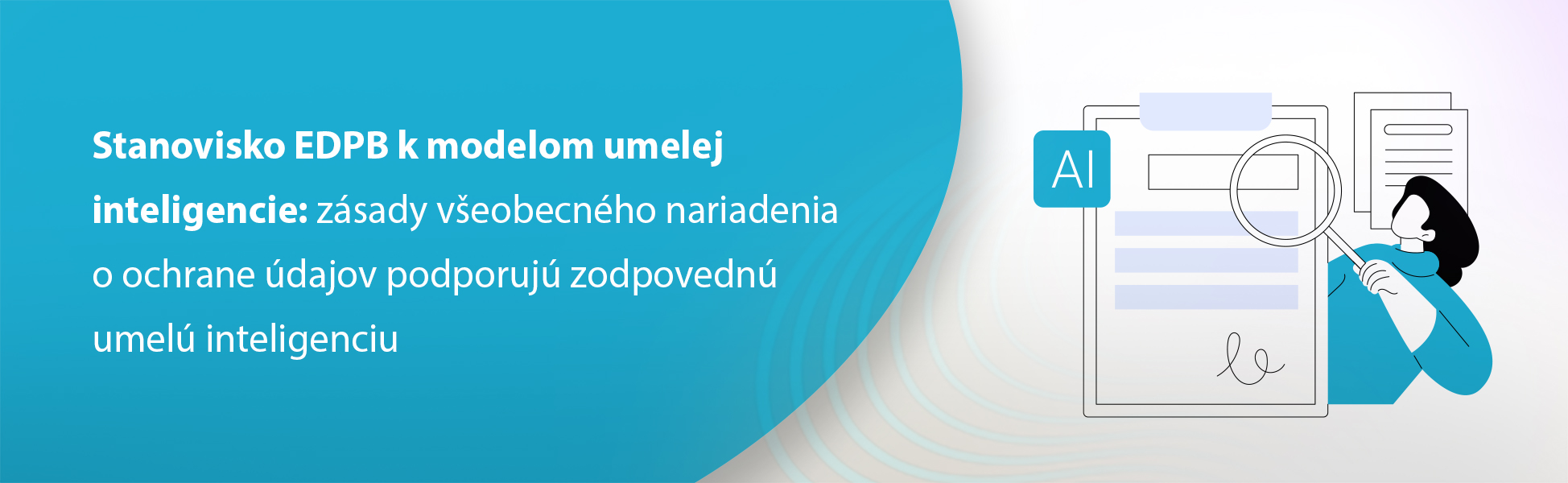 Stanovisko EDPB k modelom umelej inteligencie: zsady veobecnho nariadenia o ochrane dajov podporuj zodpovedn umel inteligenciu