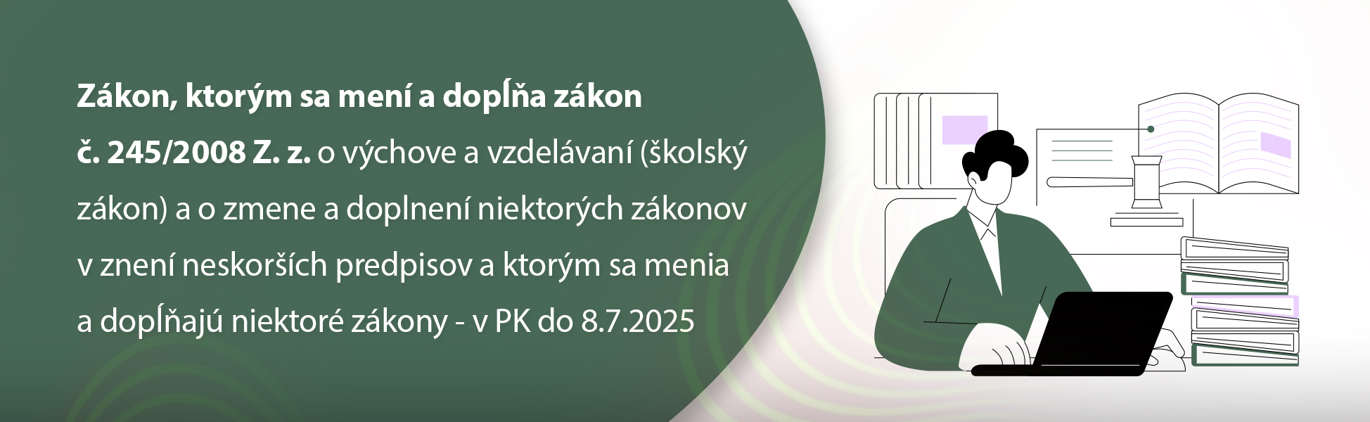 Zkon, ktorm sa men a dopa zkon . 245/2008 Z. z. o vchove a vzdelvan (kolsk zkon) a o zmene a doplnen niektorch zkonov v znen neskorch predpisov a ktorm sa menia a dopaj niektor zkony - v PK do 8.7.2025