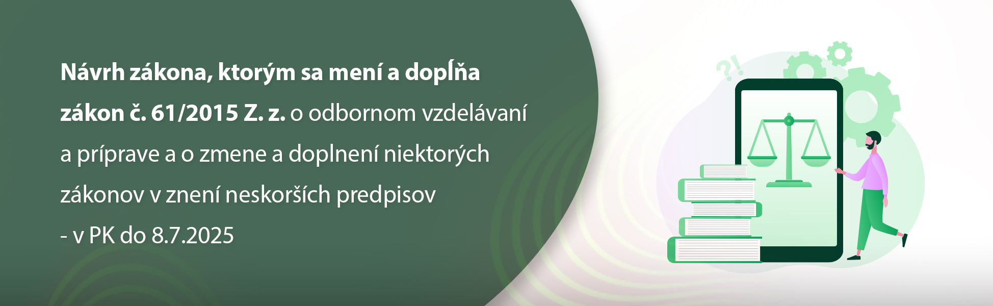 Nvrh zkona, ktorm sa men a dopa zkon . 61/2015 Z. z. o odbornom vzdelvan a prprave a o zmene a doplnen niektorch zkonov v znen neskorch predpisov - v PK do 8.7.2025