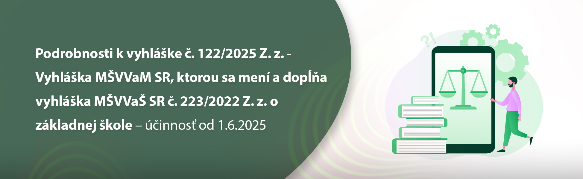 Podrobnosti k vyhlke . 122/2025 Z. z. - Vyhlka MVVaM SR, ktorou sa men a dopa vyhlka MVVa SR . 223/2022 Z. z. o zkladnej kole – innos od 1.6.2025