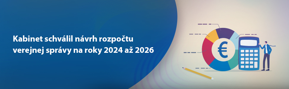 Kabinet schválil návrh rozpoètu verejnej správy na roky 2024 a¾ 2026