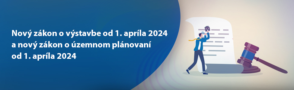 Nový zákon o výstavbe od 1. apríla 2024 a nový zákon o územnom plánovaní od 1. apríla 2024