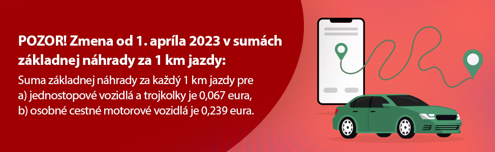 POZOR! Zmena od 1. aprla 2023 v sumch zkladnej nhrady za 1 km jazdy:  Suma zkladnej nhrady za kad 1 km jazdy pre a) jednostopov vozidl a trojkolky je 0,067 eura, b) osobn cestn motorov vozidl je 0,239 eura.