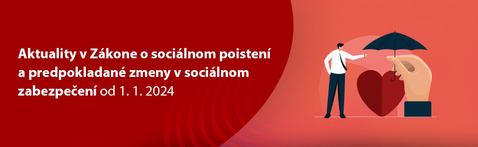 Aktuality v Zákone o sociálnom poistení a predpokladané zmeny v sociálnom zabezpeèení od 1. 1. 2024
