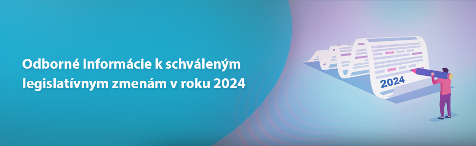 Odborné informácie k schváleným legislatívnym zmenám v roku 2024