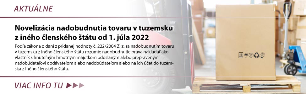 Novelizácia nadobudnutia tovaru v tuzemsku z iného èlenského ¹tátu od 1. júla 2022