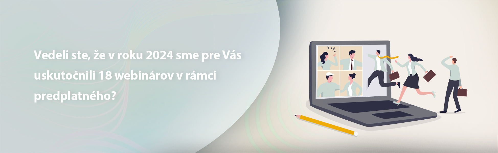 Vedeli ste, e v roku 2024 sme pre Vs uskutonili 18 webinrov v rmci predplatnho?