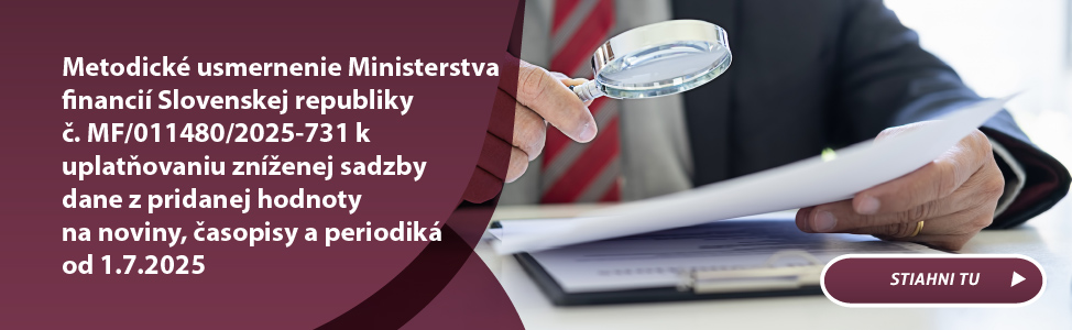 Metodick usmernenie Ministerstva financi Slovenskej republiky . MF/011480/2025-731 k uplatovaniu znenej sadzby dane z pridanej hodnoty na noviny, asopisy a periodik od 1.7.2025
