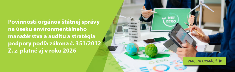 Povinnosti org�nov �t�tnej spr�vy na �seku environment�lneho mana��rstva a auditu a strat�gia podpory pod�a z�kona �. 351/2012 Z. z. platn� aj v roku 2026