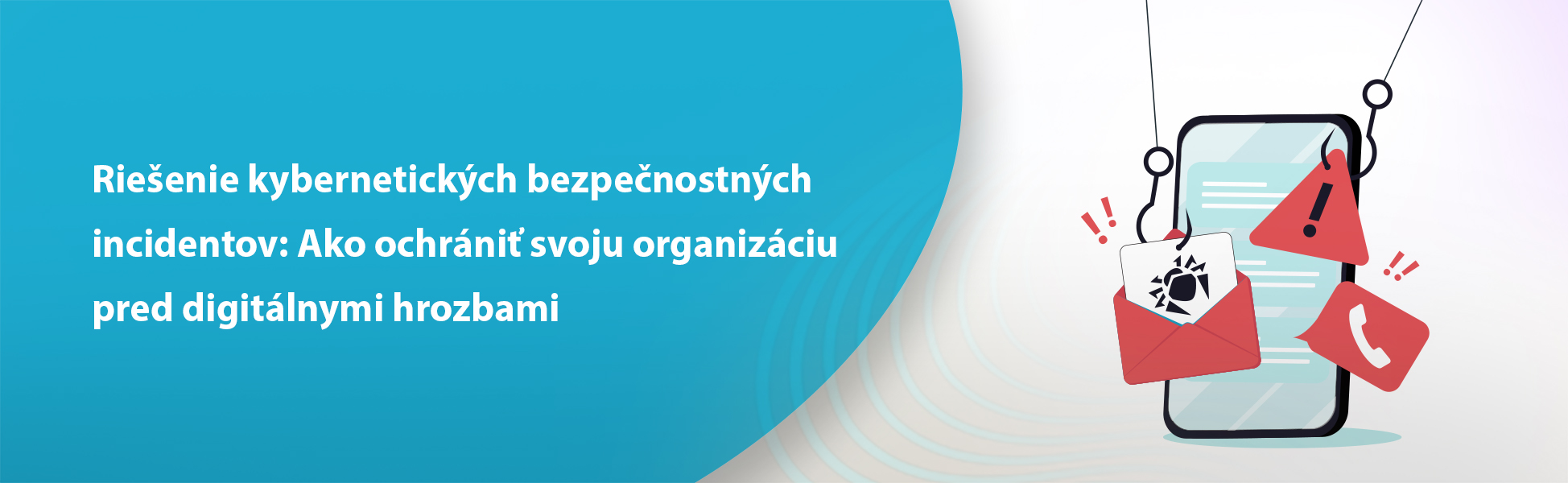 Rieenie kybernetickch bezpenostnch incidentov: Ako ochrni svoju organizciu pred digitlnymi hrozbami