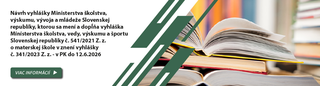 N�vrh vyhl�ky Ministerstva �kolstva, v�skumu, v�voja a ml�de�e Slovenskej republiky, ktorou sa men� a dop��a vyhl�ka Ministerstva �kolstva, vedy, v�skumu a �portu Slovenskej republiky �. 541/2021 Z. z. o materskej �kole v znen� vyhl�ky �. 341/2023 Z. z. - v PK do 12.6.2026