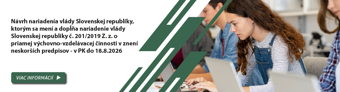 N�vrh nariadenia vl�dy Slovenskej republiky, ktor�m sa men� a dop��a nariadenie vl�dy Slovenskej republiky �. 201/2019 Z. z. o priamej v�chovno-vzdel�vacej �innosti v znen� neskor��ch predpisov - v PK do 18.8.2026