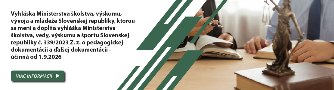 Vyhl�ka Ministerstva �kolstva, v�skumu, v�voja a ml�de�e Slovenskej republiky, ktorou sa men� a dop��a vyhl�ka Ministerstva �kolstva, vedy, v�skumu a �portu Slovenskej republiky �. 339/2023 Z. z. o pedagogickej dokument�cii a �al�ej dokument�cii - ��inn� od 1.9.2026