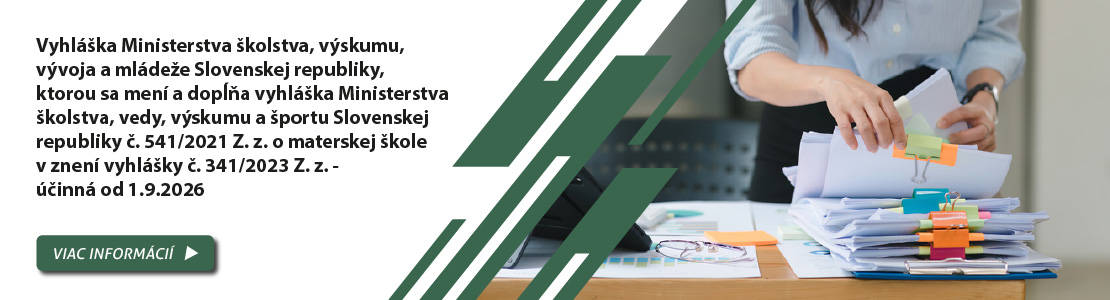 Vyhl�ka Ministerstva �kolstva, v�skumu, v�voja a ml�de�e Slovenskej republiky, ktorou sa men� a dop��a vyhl�ka Ministerstva �kolstva, vedy, v�skumu a �portu Slovenskej republiky �. 541/2021 Z. z. o materskej �kole v znen� vyhl�ky �. 341/2023 Z. z. - ��inn� od 1.9.2026
