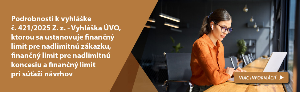 Podrobnosti k vyhl�ke �. 421/2025 Z. z. - Vyhl�ka �VO, ktorou sa ustanovuje finan�n� limit pre nadlimitn� z�kazku, finan�n� limit pre nadlimitn� koncesiu a finan�n� limit pri s��a�i n�vrhov