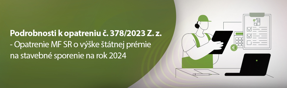 Podrobnosti k opatreniu è. 378/2023 Z. z. - Opatrenie MF SR o vý¹ke ¹tátnej prémie na stavebné sporenie na rok 2024