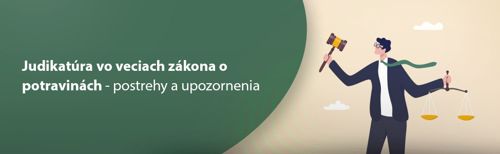 Judikatra vo veciach zkona o potravinch - postrehy a upozornenia 