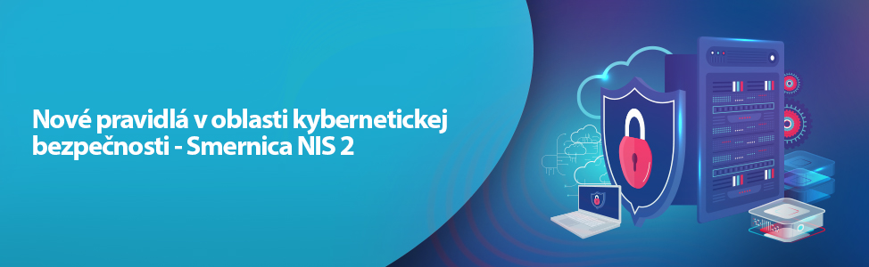 Nové pravidlá v oblasti kybernetickej bezpeènosti - Smernica NIS 2