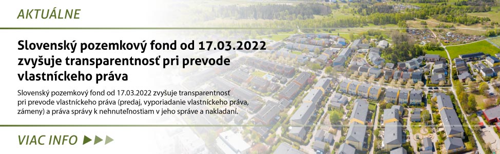 Slovenský pozemkový fond od 17.03.2022 zvy¹uje transparentnos» pri prevode vlastníckeho práva