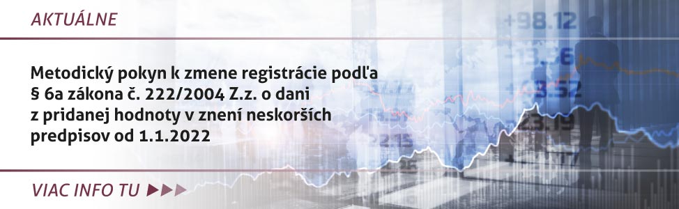 Metodický pokyn k zmene registrácie podµa § 6a zákona è. 222/2004 Z.z. o dani z pridanej hodnoty v znení neskor¹ích predpisov od 1.1.2022