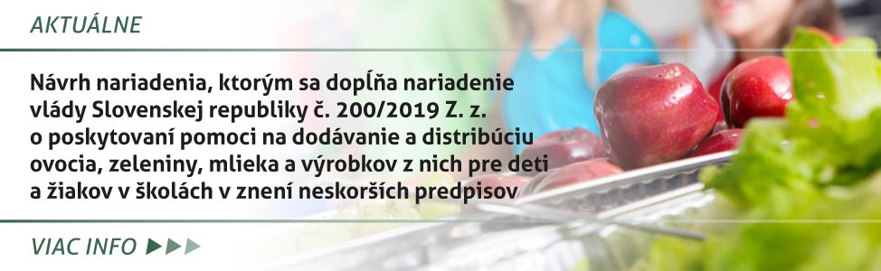 Návrh nariadenia, ktorým sa dopåòa nariadenie vlády Slovenskej republiky è. 200/2019 Z. z. o poskytovaní pomoci na dodávanie a distribúciu ovocia, zeleniny, mlieka a výrobkov z nich pre deti a ¾iakov v ¹kolách v znení neskor¹ích predpisov