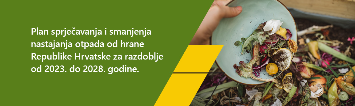 Plan sprjeèavanja i smanjenja nastajanja otpada od hrane Republike Hrvatske za razdoblje od 2023. do 2028. godine.