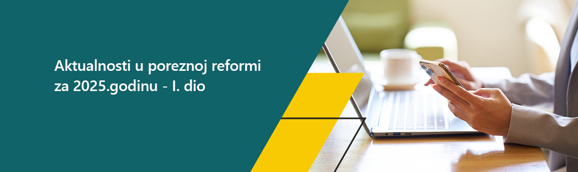 Aktualnosti u poreznoj reformi za 2025.godinu - I. dio