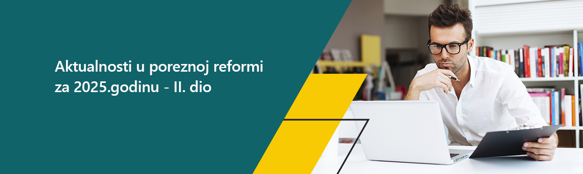 Aktualnosti u poreznoj reformi za 2025.godinu - II. dio